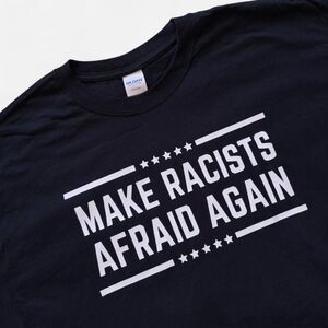 Make Racists Afraid Again Tshirt